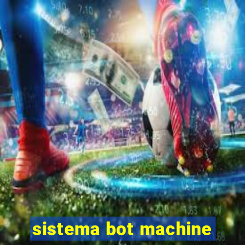 sistema bot machine